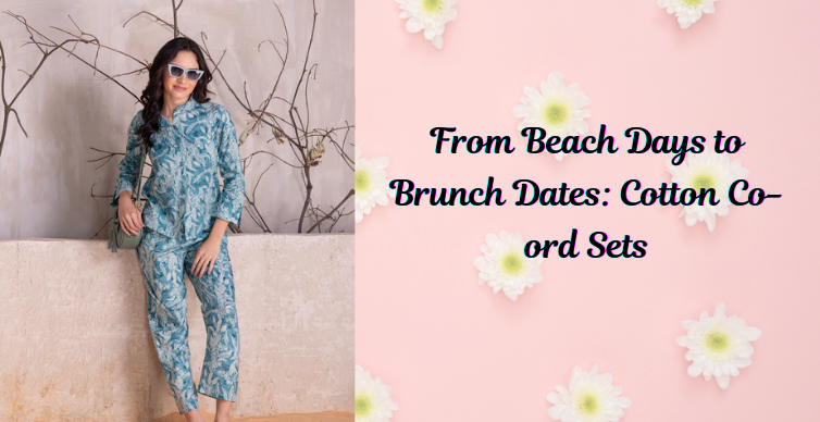 From Beach Days to Brunch Dates: Cotton Co-ord Sets for Every Summer Occasion