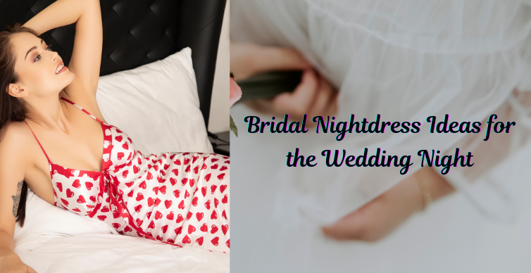 Soft, Sensual, and Stylish: Bridal Nightdress Ideas for the Wedding Night