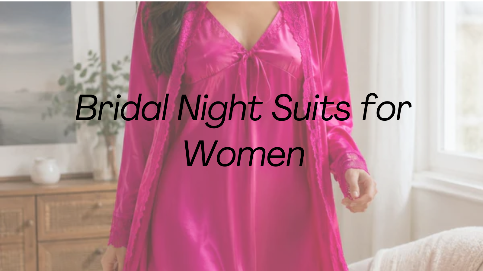 Bridal Night Suits for Women: What to Pack for Your First Night Together