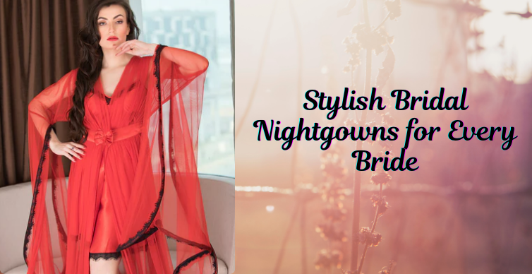 Say ‘I Do’ in Style: Stylish Bridal Nightgowns for Every Bride