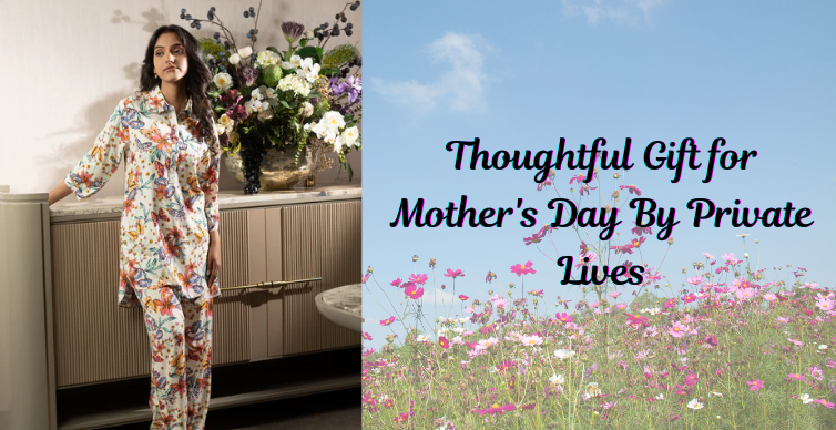 Celebrate Her Comfort With Thoughtful Gift for Mother's Day By Private Lives